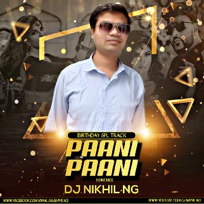 PAANI PAANI-BIRTHDAY SPL TRACK(EDM MIX)-DJ NIKHIL NG